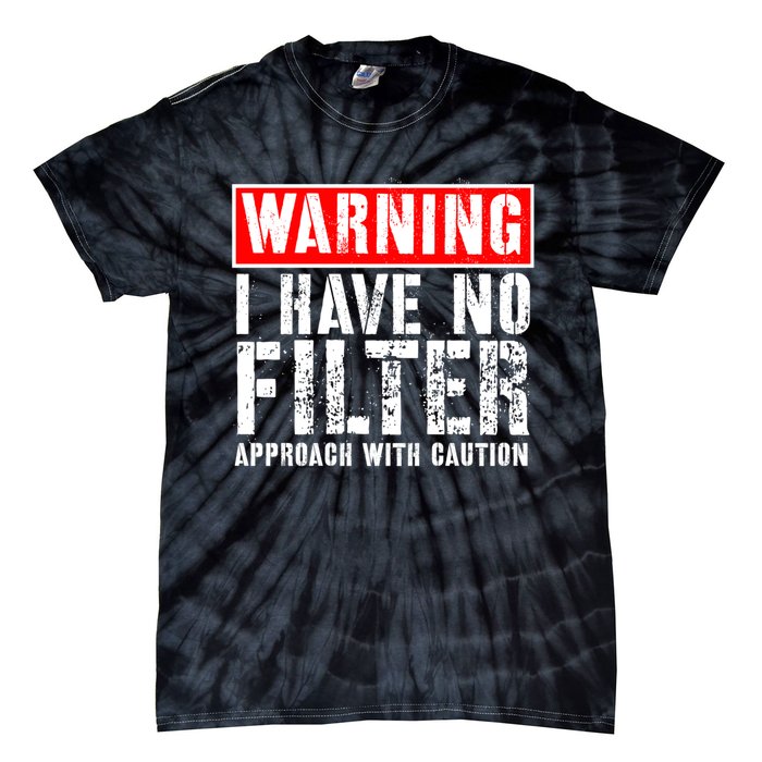 Warning I Have No Filter Approach With Caution Funny Sign Tie-Dye T-Shirt