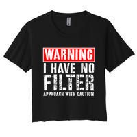 Warning I Have No Filter Approach With Caution Funny Sign Women's Crop Top Tee