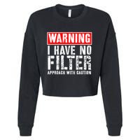 Warning I Have No Filter Approach With Caution Funny Sign Cropped Pullover Crew