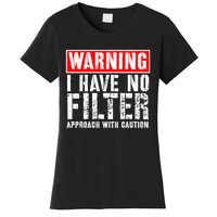 Warning I Have No Filter Approach With Caution Funny Sign Women's T-Shirt