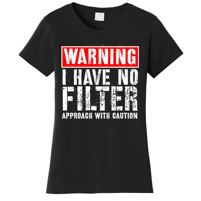 Warning I Have No Filter Approach With Caution Funny Sign Women's T-Shirt