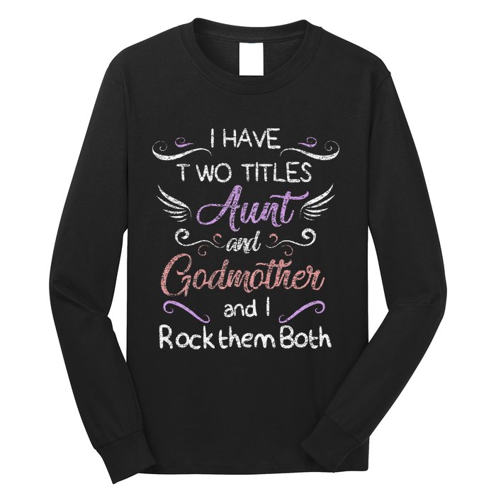 Womens I Have Two Titles Aunt & Godmother Mother's Day Gift Long Sleeve Shirt