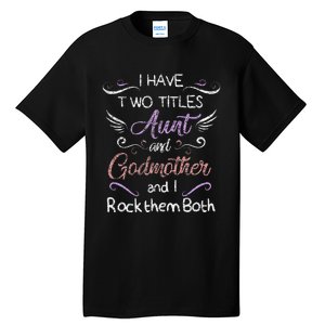 Womens I Have Two Titles Aunt & Godmother Mother's Day Gift Tall T-Shirt