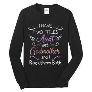 Womens I Have Two Titles Aunt & Godmother Mother's Day Gift Tall Long Sleeve T-Shirt