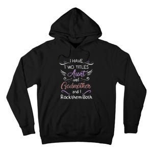 Womens I Have Two Titles Aunt & Godmother Mother's Day Gift Tall Hoodie