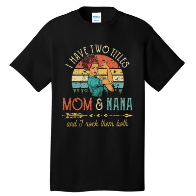 Womens I Have Two Titles Mom And Nana Floral Decoration Cute Tall T-Shirt