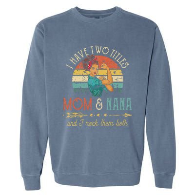 Womens I Have Two Titles Mom And Nana Floral Decoration Cute Garment-Dyed Sweatshirt