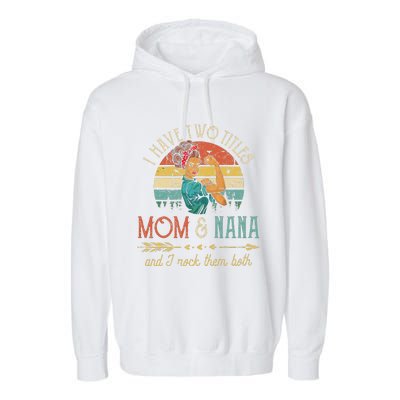 Womens I Have Two Titles Mom And Nana Floral Decoration Cute Garment-Dyed Fleece Hoodie