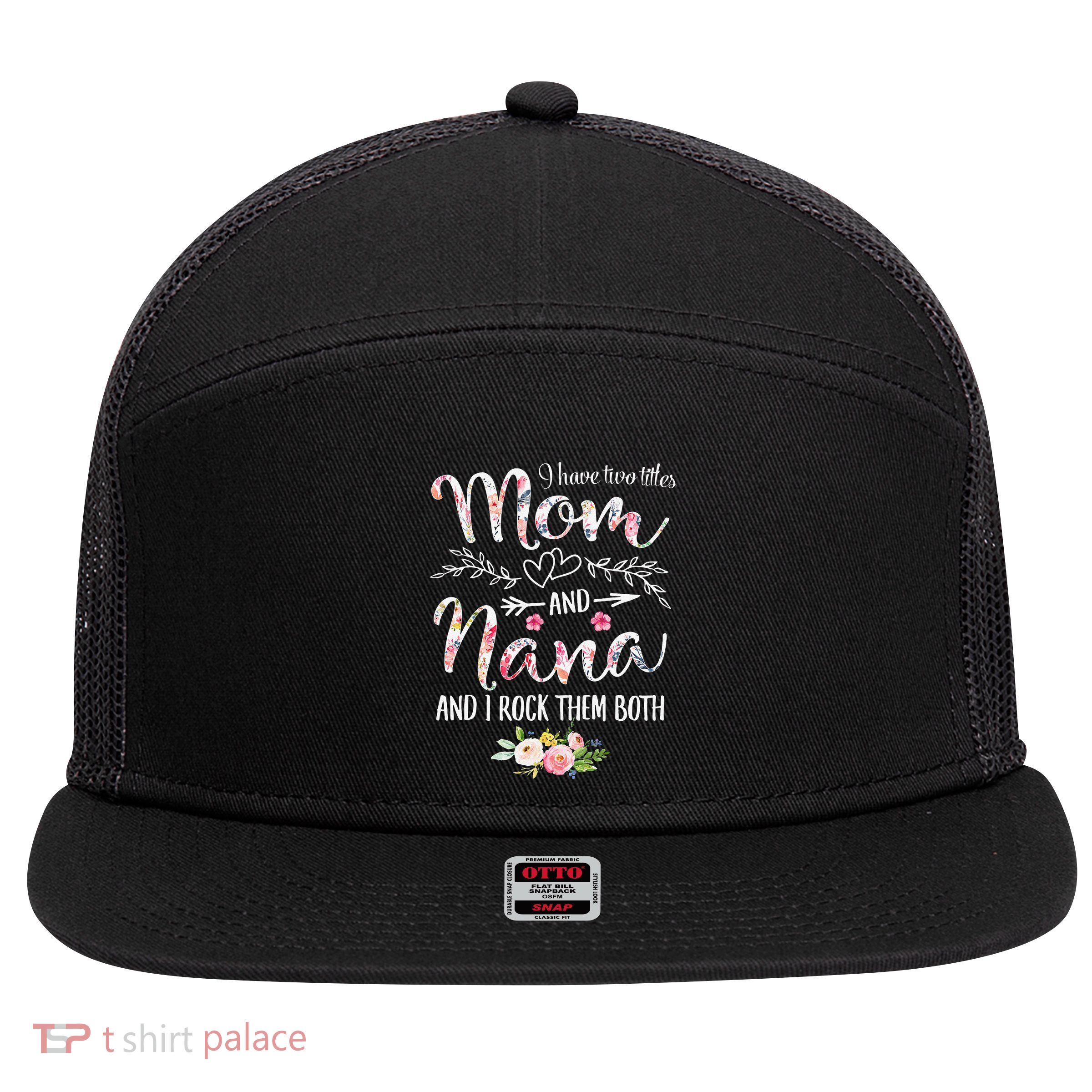 Womens I Have Two Titles Mom And Nana Floral Decoration 7 Panel Mesh Trucker Snapback Hat