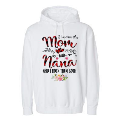 Womens I Have Two Titles Mom And Nana Flooral Decoration Garment-Dyed Fleece Hoodie