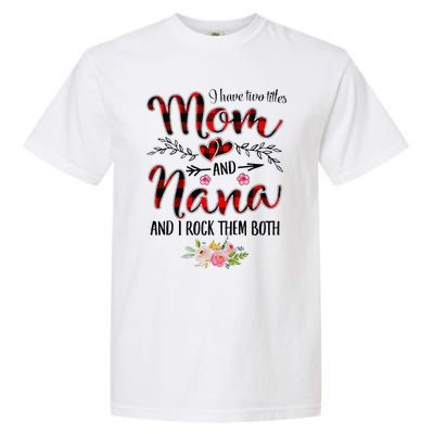 Womens I Have Two Titles Mom And Nana Flooral Decoration Garment-Dyed Heavyweight T-Shirt