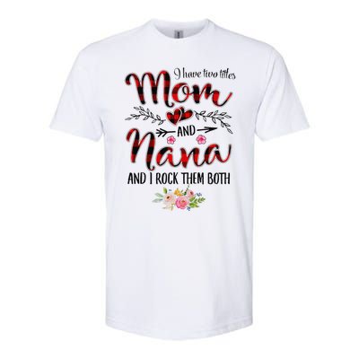 Womens I Have Two Titles Mom And Nana Flooral Decoration Softstyle CVC T-Shirt