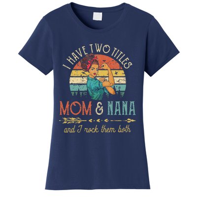 Womens I Have Two Titles Mom And Nana Floral DecorationGift Women's T-Shirt