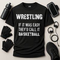 Wrestling If It Was Easy They'd Call It Basketball  Performance Shirt