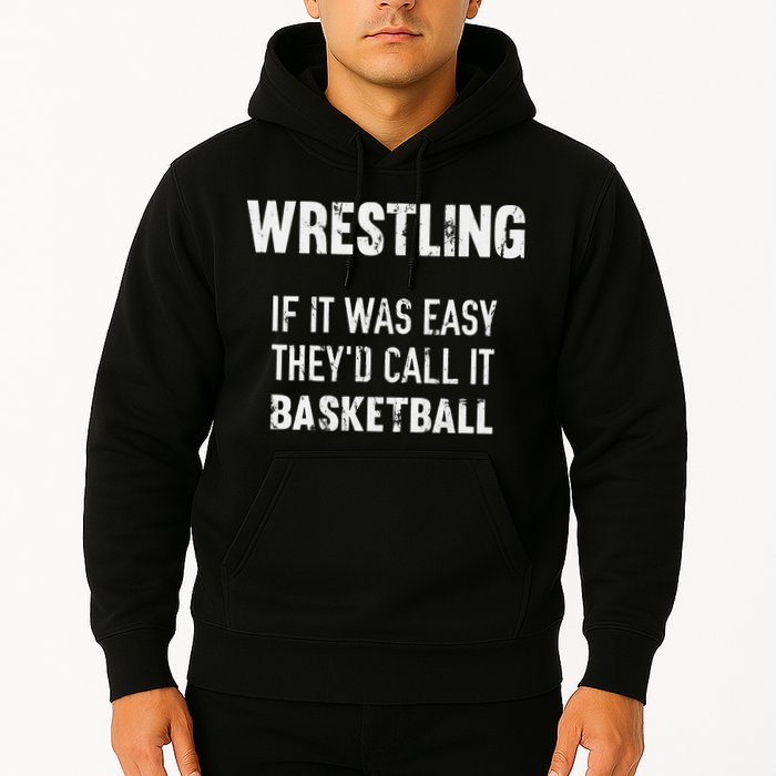 Wrestling If It Was Easy They'd Call It Basketball  Hoodie