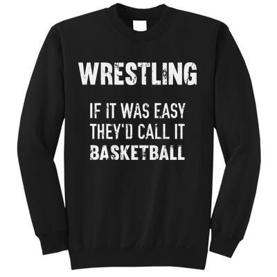 Wrestling If It Was Easy They'd Call It Basketball  Sweatshirt