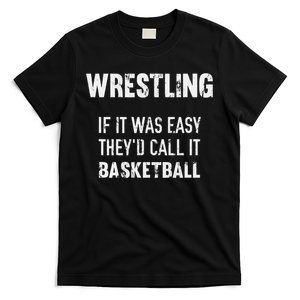 Wrestling If It Was Easy They'd Call It Basketball  T-Shirt