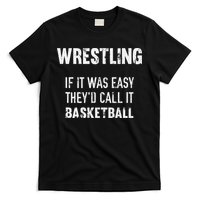 Wrestling If It Was Easy They'd Call It Basketball  T-Shirt