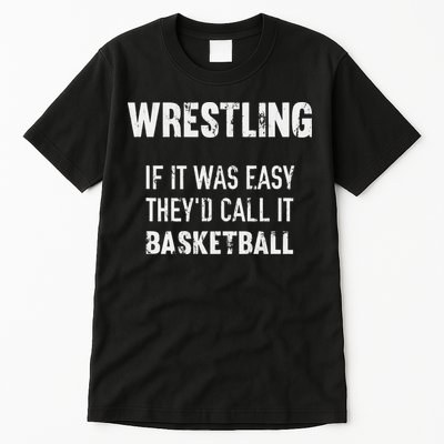 Wrestling If It Was Easy They'd Call It Basketball  Tall T-Shirt
