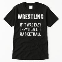 Wrestling If It Was Easy They'd Call It Basketball  Tall T-Shirt