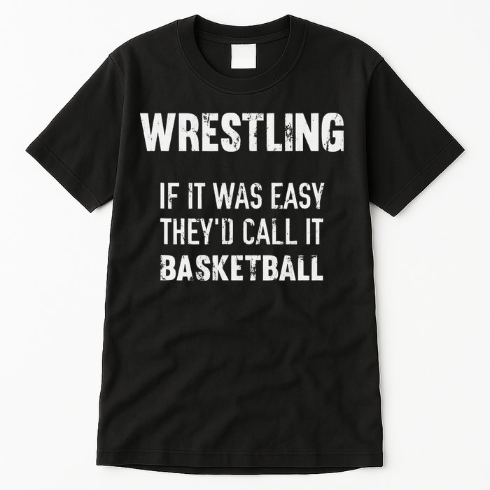 Wrestling If It Was Easy They'd Call It Basketball  Tall T-Shirt