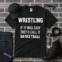 Wrestling If It Was Easy They'd Call It Basketball  Tall T-Shirt