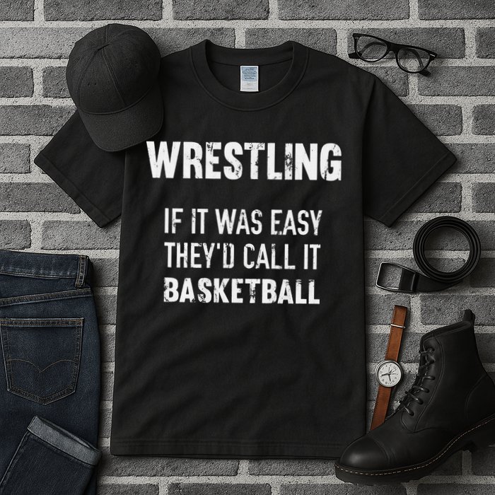 Wrestling If It Was Easy They'd Call It Basketball  Tall T-Shirt