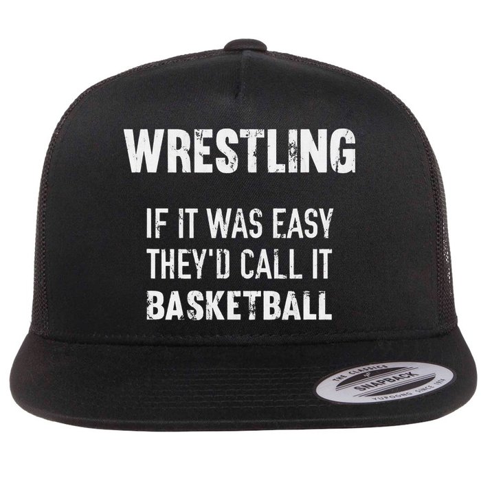 Wrestling If It Was Easy They'd Call It Basketball  Flatbill Hat