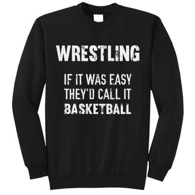 Wrestling If It Was Easy They'd Call It Basketball  Tall Sweatshirt
