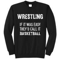 Wrestling If It Was Easy They'd Call It Basketball  Tall Sweatshirt