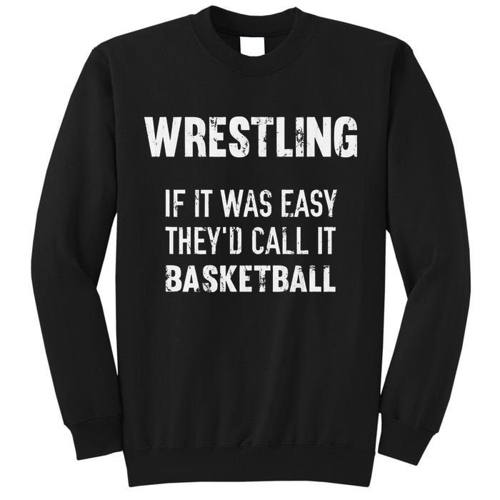 Wrestling If It Was Easy They'd Call It Basketball  Tall Sweatshirt