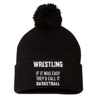 Wrestling If It Was Easy They'd Call It Basketball  Pom Pom 12in Knit Beanie