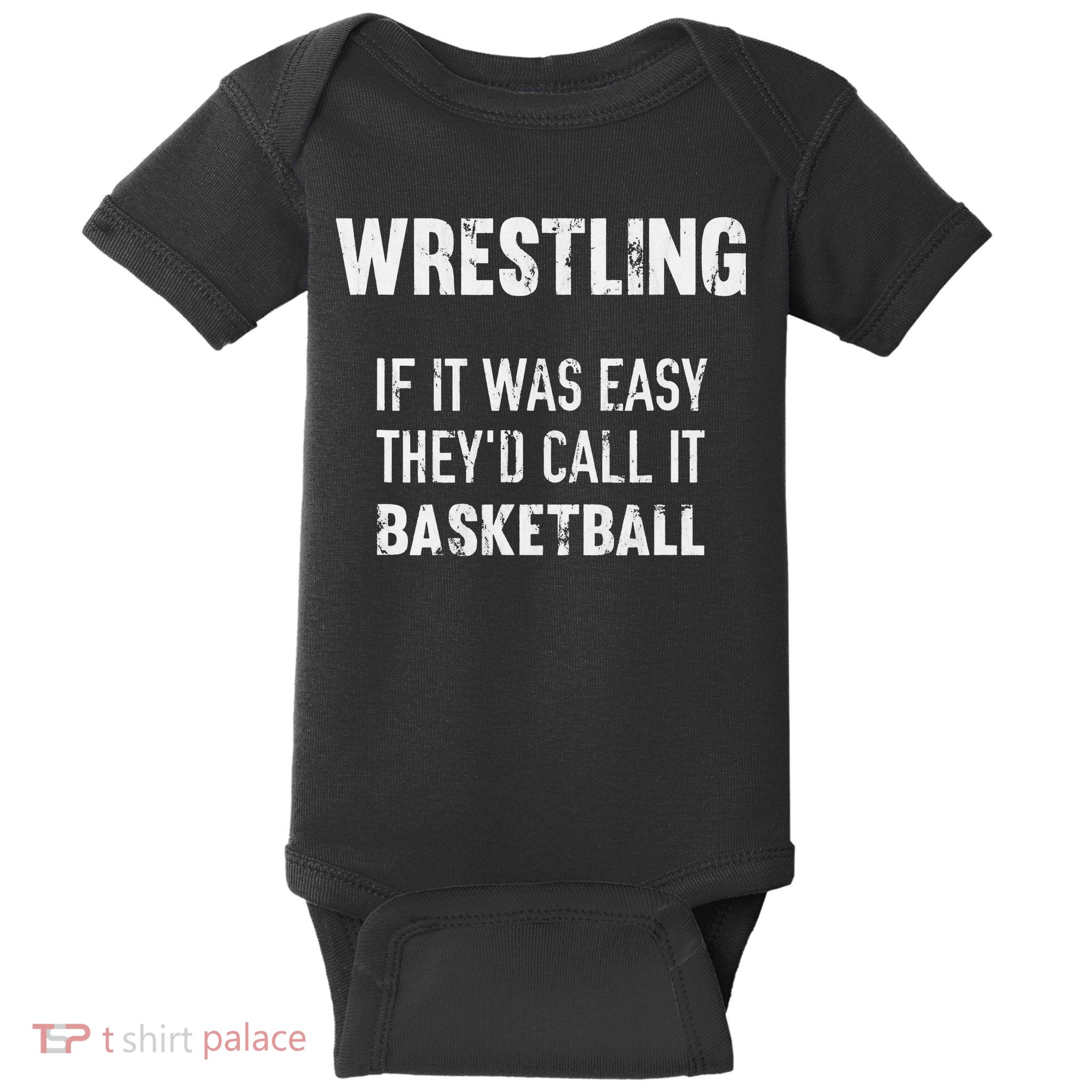 Wrestling If It Was Easy They'd Call It Basketball  Baby Bodysuit