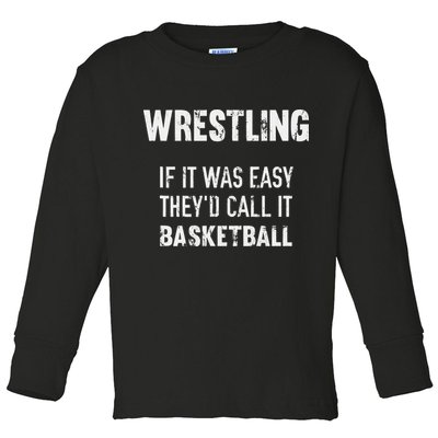 Wrestling If It Was Easy They'd Call It Basketball  Toddler Long Sleeve Shirt