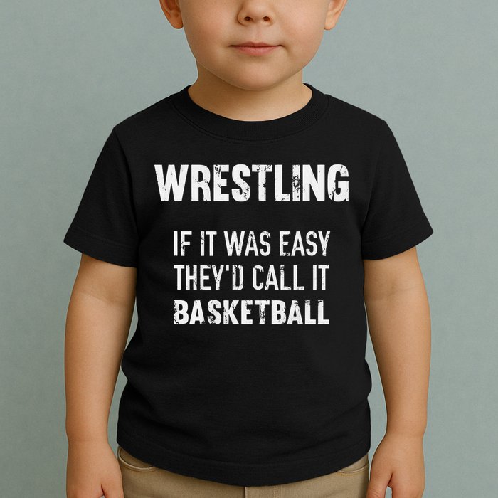 Wrestling If It Was Easy They'd Call It Basketball  Toddler T-Shirt