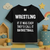 Wrestling If It Was Easy They'd Call It Basketball  Toddler T-Shirt