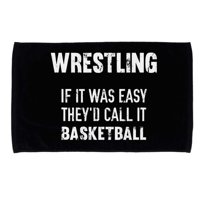 Wrestling If It Was Easy They'd Call It Basketball  Microfiber Hand Towel