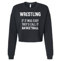 Wrestling If It Was Easy They'd Call It Basketball  Cropped Pullover Crew