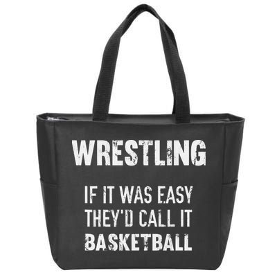 Wrestling If It Was Easy They'd Call It Basketball  Zip Tote Bag
