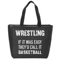 Wrestling If It Was Easy They'd Call It Basketball  Zip Tote Bag