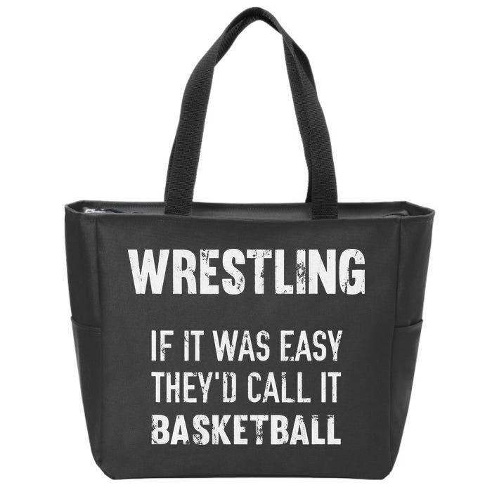 Wrestling If It Was Easy They'd Call It Basketball  Zip Tote Bag