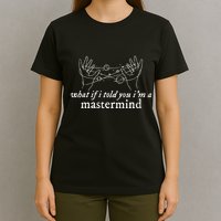 What If I Told You IM A Mastermind T-Shirt