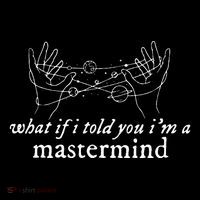 What If I Told You IM A Mastermind T-Shirt