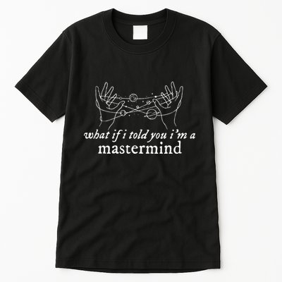 What If I Told You IM A Mastermind Tall T-Shirt