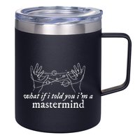 What If I Told You IM A Mastermind 12oz Stainless Steel Coffee Mug