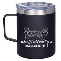 What If I Told You IM A Mastermind 12oz Stainless Steel Coffee Mug
