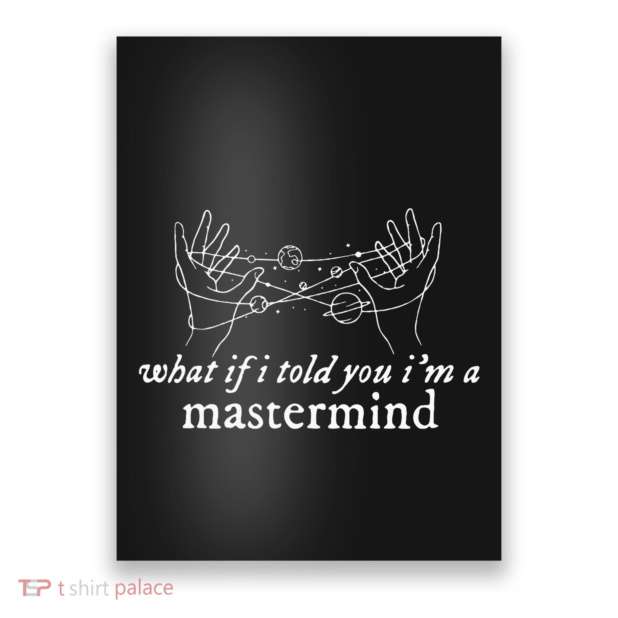 What If I Told You IM A Mastermind Poster