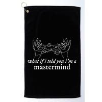 What If I Told You IM A Mastermind Golf Towel