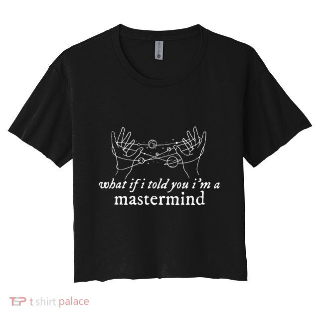 What If I Told You IM A Mastermind Crop Top