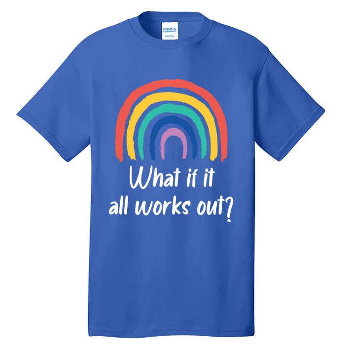 What If It All Works Out? Rainbow S Love Gift Tall T-Shirt